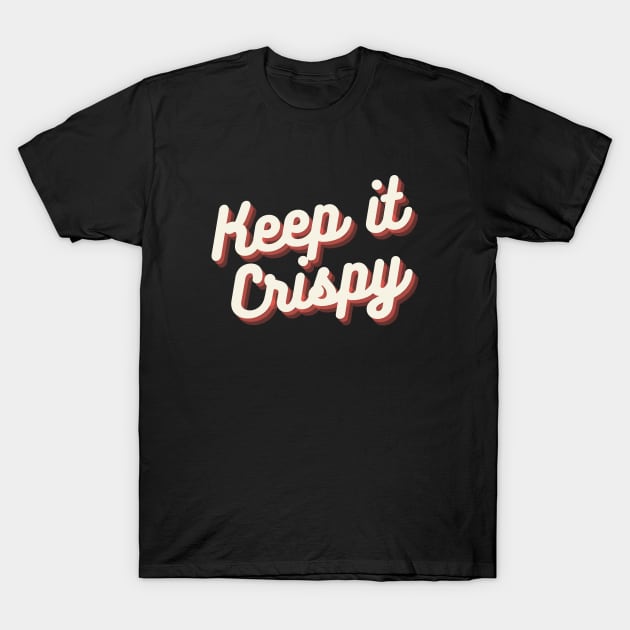 Keep it Crispy T-Shirt by Random Prints